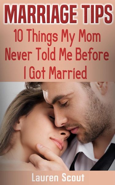 Marriage Tips: 10 Things My Mom Never Told Me Before I Got Married (eBook, ePUB)