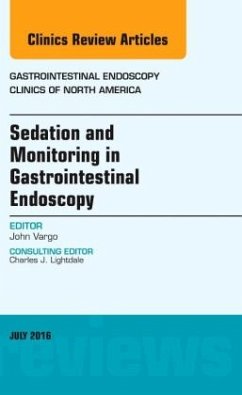Sedation and Monitoring in Gastrointestinal Endoscopy, An Issue of Gastrointestinal Endoscopy Clinics of North America - Vargo, John