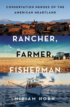 Rancher, Farmer, Fisherman: Conservation Heroes of the American Heartland - Horn, Miriam