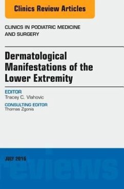 Dermatologic Manifestations of the Lower Extremity, An Issue of Clinics in Podiatric Medicine and Surgery - Vlahovic, Tracey C.