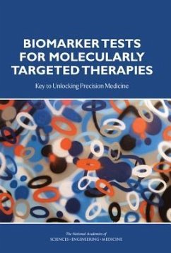 Biomarker Tests for Molecularly Targeted Therapies - National Academies of Sciences Engineering and Medicine; Institute Of Medicine; Board On Health Care Services; Committee on Policy Issues in the Clinical Development and Use of Biomarkers for Molecularly Targeted Therapies