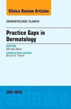 Practice Gaps in Dermatology, an Issue of Dermatologic Clinics - Alam, Murad