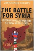 The Battle for Syria - International Rivalry in the New Middle East