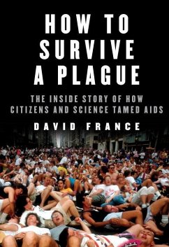 How to Survive a Plague: The Inside Story of How Citizens and Science Tamed AIDS David France Author
