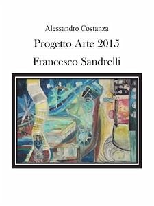 Progetto Arte 2015 - Francesco Sandrelli (eBook, PDF) - Costanza, Alessandro