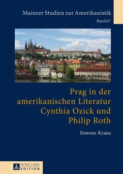 Prag in der amerikanischen Literatur: Cynthia Ozick und Philip Roth - Kraus, Simone
