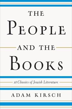 The People and the Books: 18 Classics of Jewish Literature - Kirsch, Adam