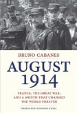August 1914: France, the Great War, and a Month That Changed the World Forever