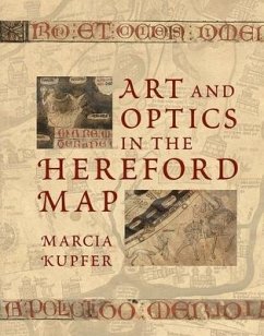 Art and Optics in the Hereford Map: An English Mappa Mundi, C. 1300 - Kupfer, Marcia