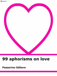 99 aphorisms on love (eBook, ePUB) - Editore, Passerino