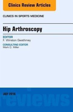 Hip Arthroscopy, An Issue of Clinics in Sports Medicine - Gwathmey, F. Winston