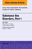 Substance Use Disorders: Part I, an Issue of Child and Adolescent Psychiatric Clinics of North America