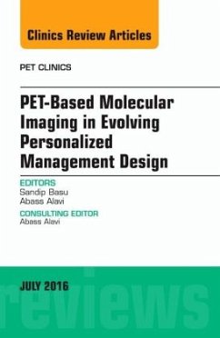 PET-Based Molecular Imaging in Evolving Personalized Management Design, An Issue of PET Clinics - Basu, Sandip;Alavi, Abass