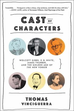 Cast of Characters: Wolcott Gibbs, E. B. White, James Thurber, and the Golden Age of the New Yorker - Vinciguerra, Thomas