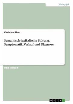 Semantisch-lexikalische Störung. Symptomatik, Verlauf und Diagnose - Blum, Christian