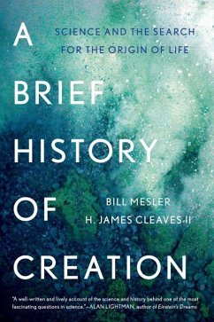 A Brief History of Creation: Science and the Search for the Origin of Life - Mesler, Bill; Cleaves, H. James