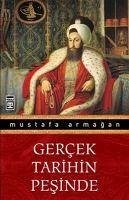 Gercek Tarihin Pesinde - Armagan, Mustafa