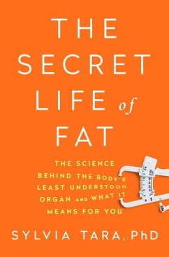 The Secret Life of Fat: The Science Behind the Body's Least Understood Organ and What It Means for You - Tara, Sylvia