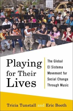 Playing for Their Lives: The Global El Sistema Movement for Social Change Through Music - Booth, Eric; Tunstall, Tricia