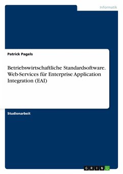 Betriebswirtschaftliche Standardsoftware. Web-Services für Enterprise Application Integration (EAI) - Pagels, Patrick