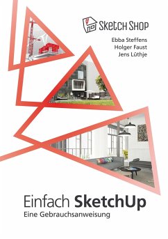 Einfach SketchUp - Eine Gebrauchsanweisung - Steffens, Ebba; Lüthje, Jens; Faust, Holger