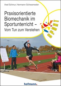 Praxisorientierte Biomechanik im Sportunterricht - Schnur, Axel;Schwameder, Hermann