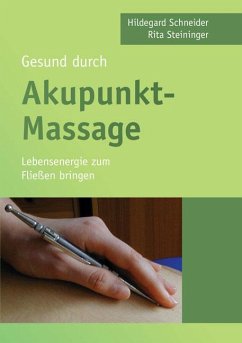 Gesund durch Akupunkt-Massage - Schneider, Hildegard;Steininger, Rita