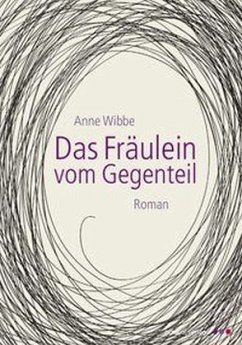 Das Fräulein vom Gegenteil - Wibbe, Anne