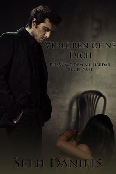Verloren ohne Dich: BDSM mit dem Milliardär, Buch Zwei (eBook, ePUB)