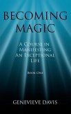 Becoming Magic: A Course in Manifesting an Exceptional Life (Book 1) (eBook, ePUB)