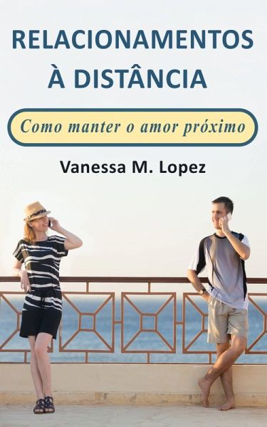 Relacionamentos à Distância: Como manter o amor próximo (eBook, ePUB)