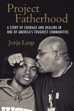 Project Fatherhood: A Story of Courage and Healing in One of America's Toughest Communities - Leap, Jorja