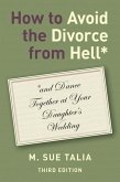 How to Avoid the Divorce from Hell*: *and Dance Together at Your Daughter's Wedding