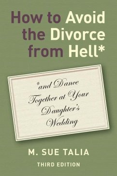 How to Avoid the Divorce from Hell*: *and Dance Together at Your Daughter's Wedding - Talia, M. Sue