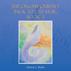 The Dream Journey Back to Creator, Book 3 - Ritchie, Patricia L.