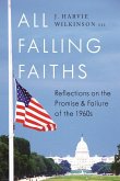 All Falling Faiths: Reflections on the Promise and Failure of the 1960s