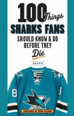 100 Things Sharks Fans Should Know and Do Before They Die