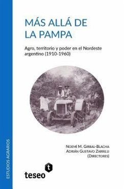 Más allá de la Pampa: Agro, territorio y poder en el Nordeste argentino (1910-1960) - Zarrilli, Adrián Gustavo; Girbal-Blacha, Noemí M.