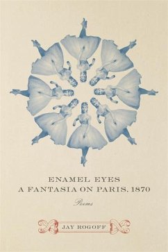 Enamel Eyes, a Fantasia on Paris, 1870 - Rogoff, Jay