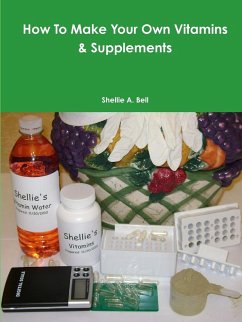 How To Make Your Own Vitamins & Supplements - Bell, Shellie A.