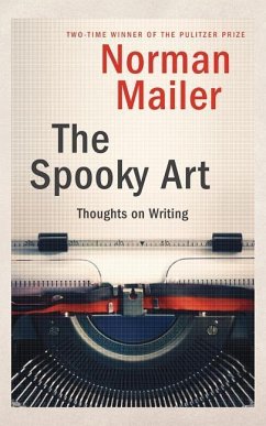 The Spooky Art: Thoughts on Writing - Mailer, Norman