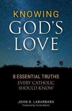 Knowing God's Love: 8 Essential Truths Every Catholic Should Know - Labarbara, John D.