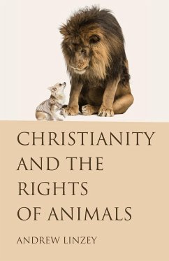 Christianity and the Rights of Animals - Linzey, Andrew