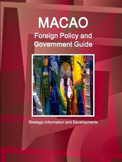 Macao Foreign Policy and Government Guide - Strategic Information and Developments - IBP. Inc.