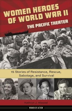 Women Heroes of World War II--The Pacific Theater - Atwood, Kathryn J