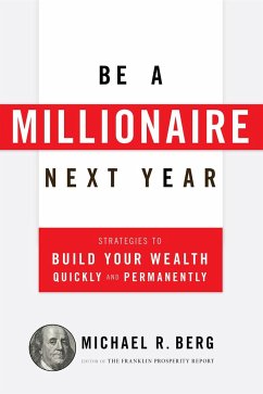 Be a Millionaire Next Year: Strategies to Build Your Wealth Quickly and Permanently - Berg, Michael R.