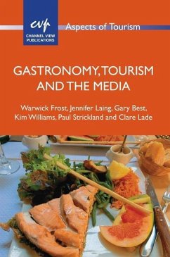 Gastronomy, Tourism and the Media - Frost, Warwick; Laing, Jennifer; Best, Gary; Williams, Kim; Strickland, Paul; Lade, Clare