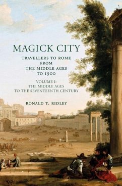 Magick City: Travellers to Rome from the Middle Ages to 1900, Volume I - Ridley, Ronald