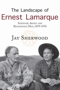 The Landscape of Ernest Lamarque: Artist, Surveyor and Renaissance Man, 1879-1970 - Sherwood, Jay