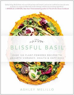 Blissful Basil: Over 100 Plant-Powered Recipes to Unearth Vibrancy, Health, and Happiness - Melillo, Ashley